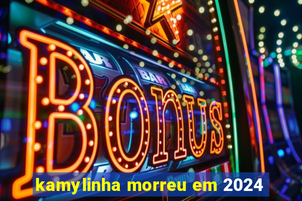 kamylinha morreu em 2024